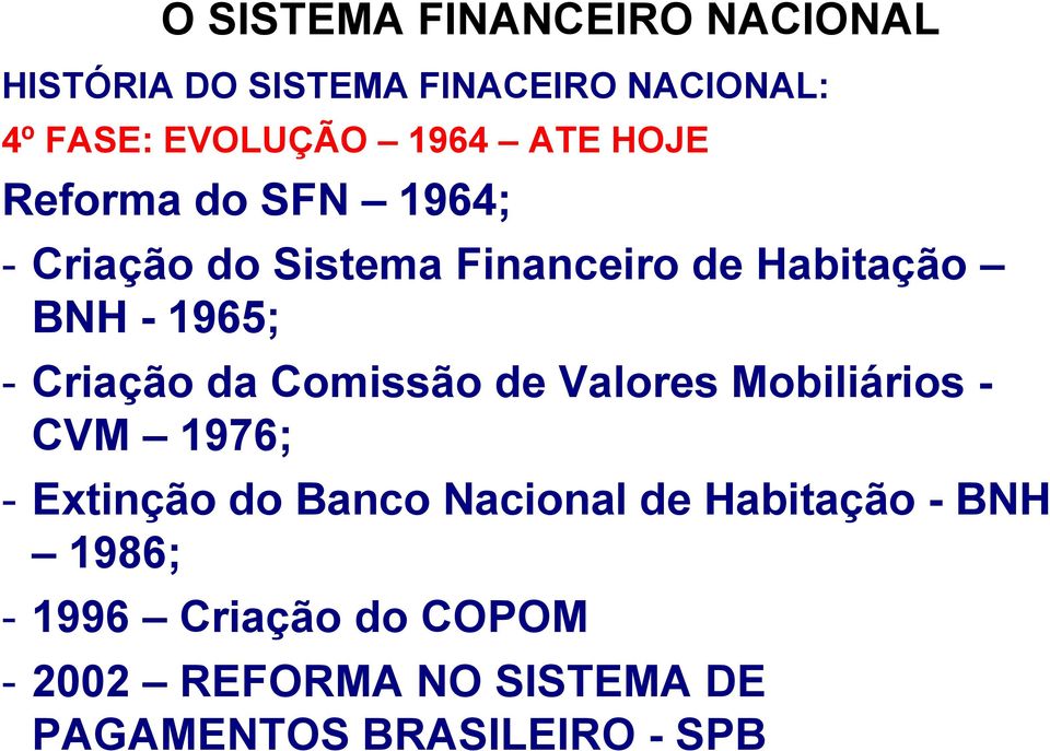 Criação da Comissão de Valores Mobiliários - CVM 1976; - Extinção do Banco Nacional de