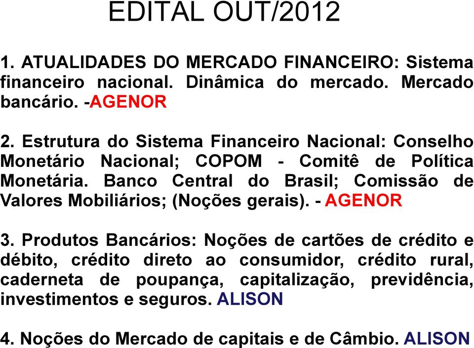Banco Central do Brasil; Comissão de Valores Mobiliários; (Noções gerais). - AGENOR 3.
