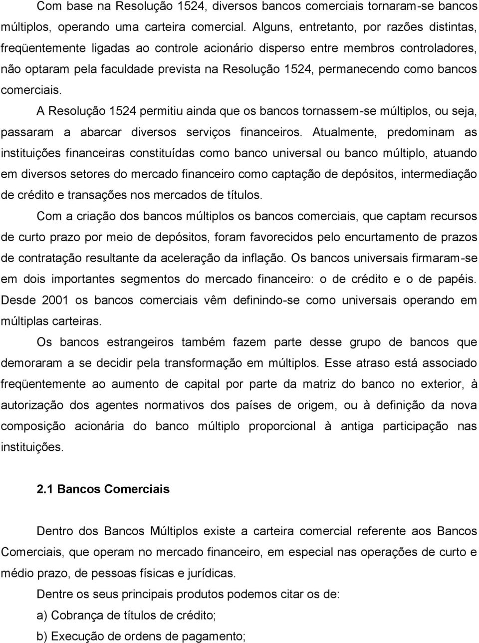 bancos comerciais. A Resolução 1524 permitiu ainda que os bancos tornassem-se múltiplos, ou seja, passaram a abarcar diversos serviços financeiros.