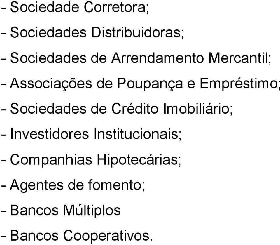 Sociedades de Crédito Imobiliário; - Investidores Institucionais; -