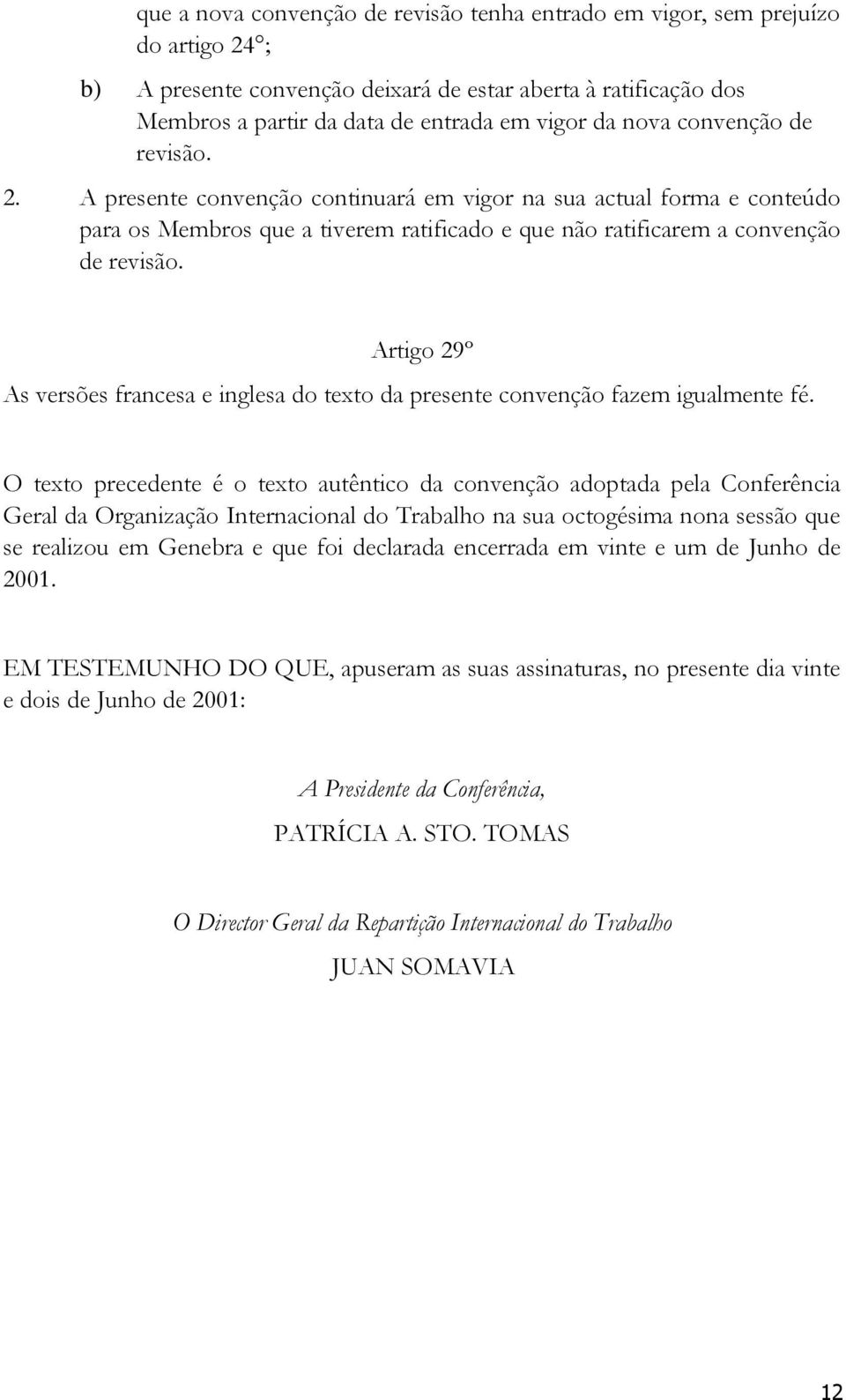 Artigo 29º As versões francesa e inglesa do texto da presente convenção fazem igualmente fé.