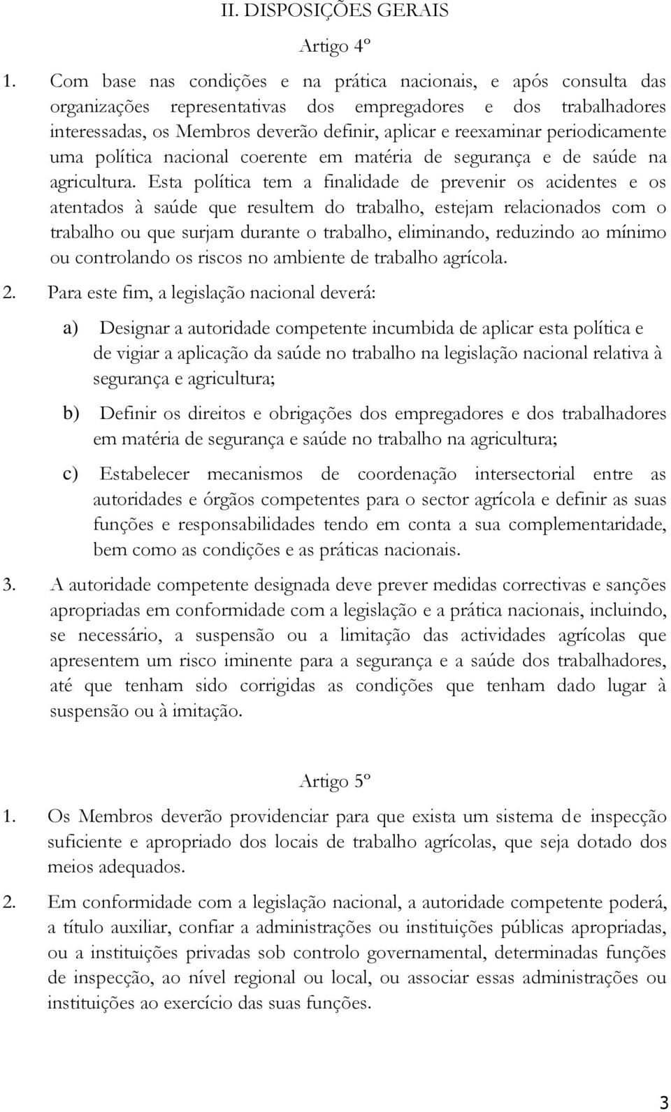 periodicamente uma política nacional coerente em matéria de segurança e de saúde na agricultura.