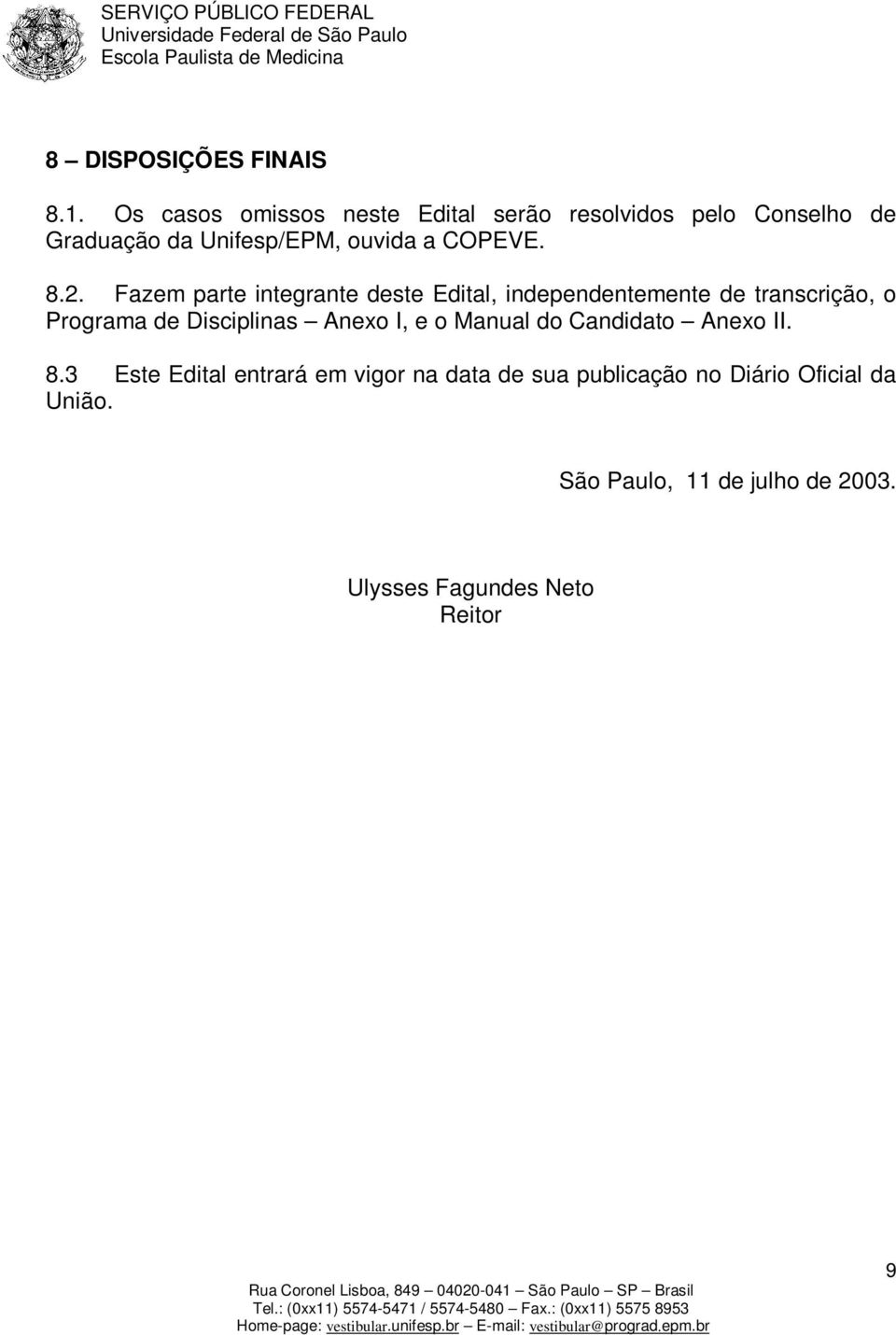 8.2. Fazem parte integrante deste Edital, independentemente de transcrição, o Programa de Disciplinas