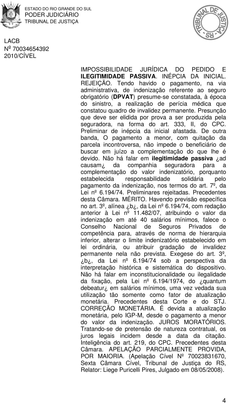 de invalidez permanente. Presunção que deve ser elidida por prova a ser produzida pela seguradora, na forma do art. 333, II, do CPC. Preliminar de inépcia da inicial afastada.