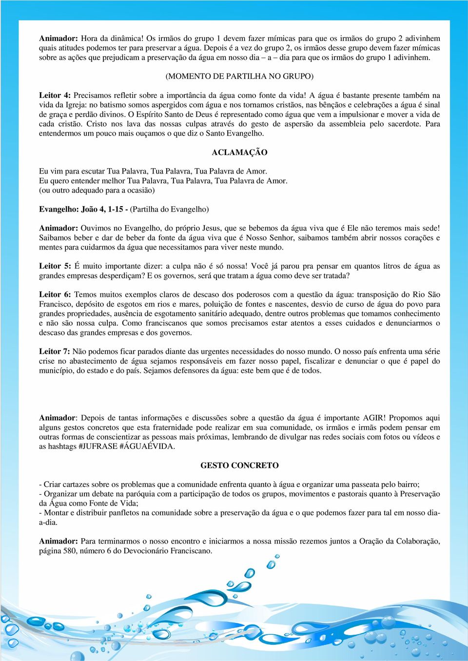 (MOMENTO DE PARTILHA NO GRUPO) Leitor 4: Precisamos refletir sobre a importância da água como fonte da vida!