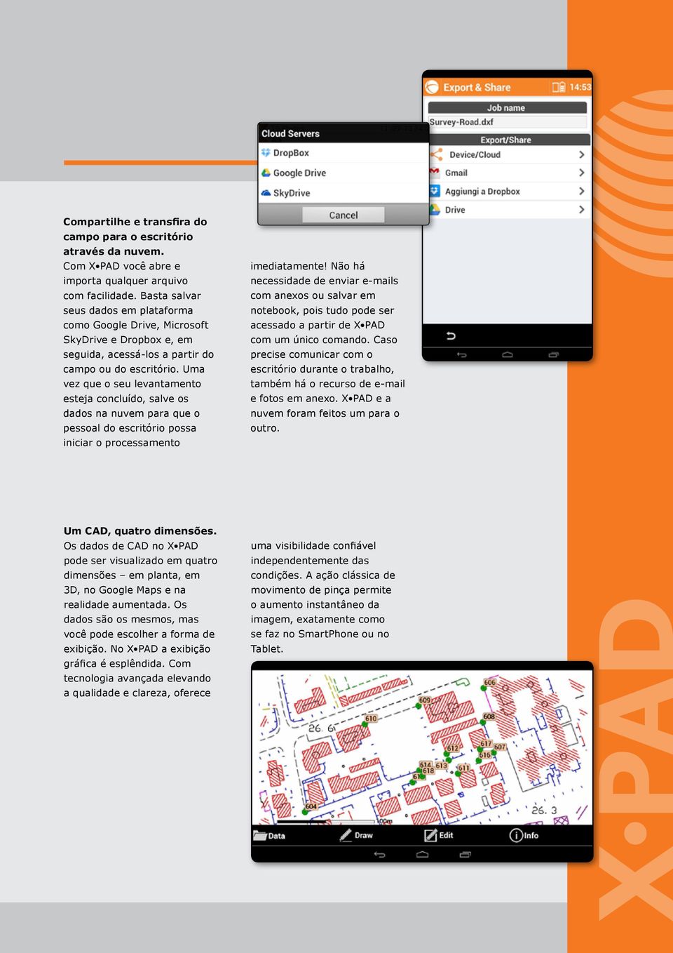 Uma vez que o seu levantamento esteja concluído, salve os dados na nuvem para que o pessoal do escritório possa iniciar o processamento imediatamente!