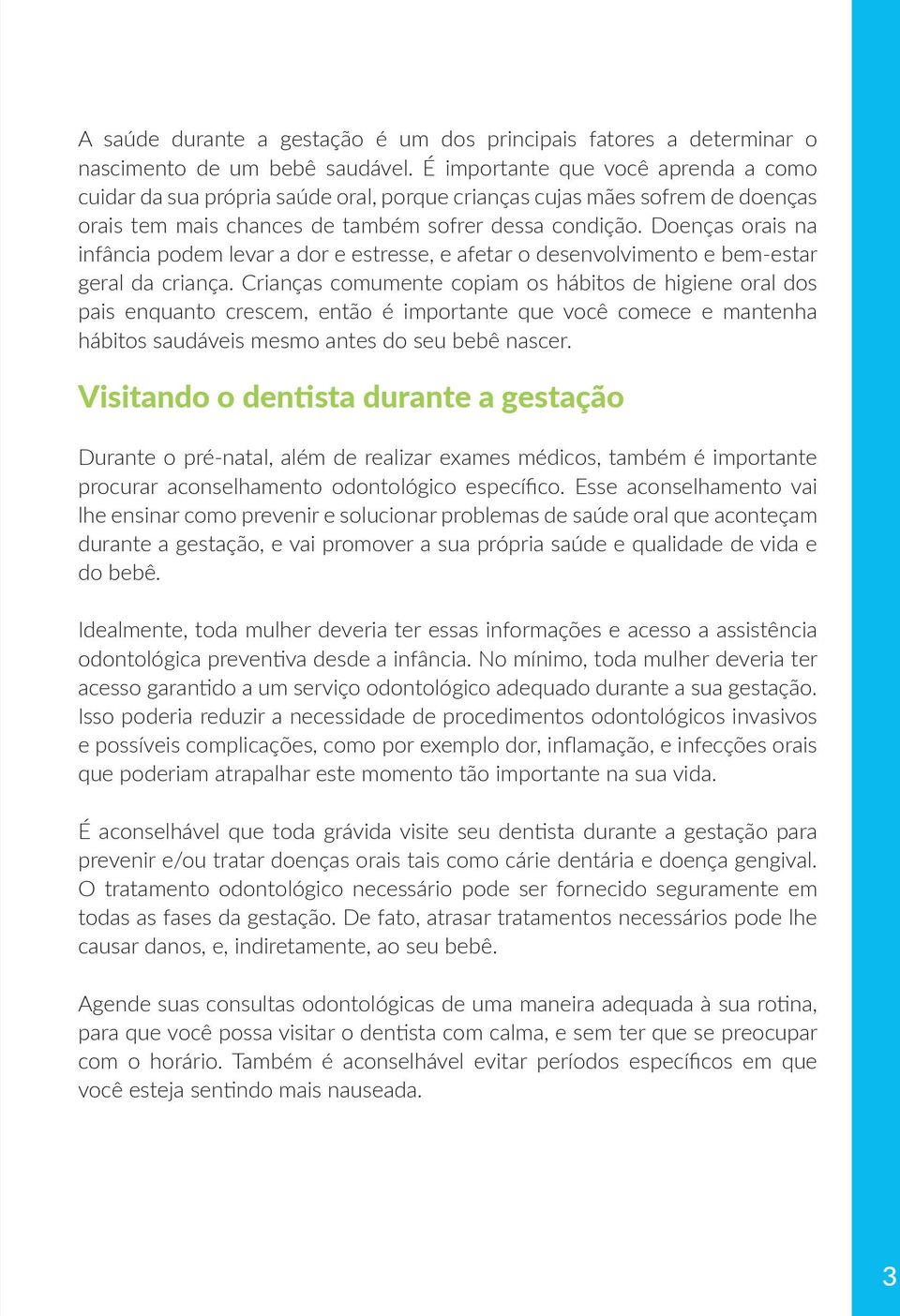 Doenças orais na infância podem levar a dor e estresse, e afetar o desenvolvimento e bem-estar geral da criança.