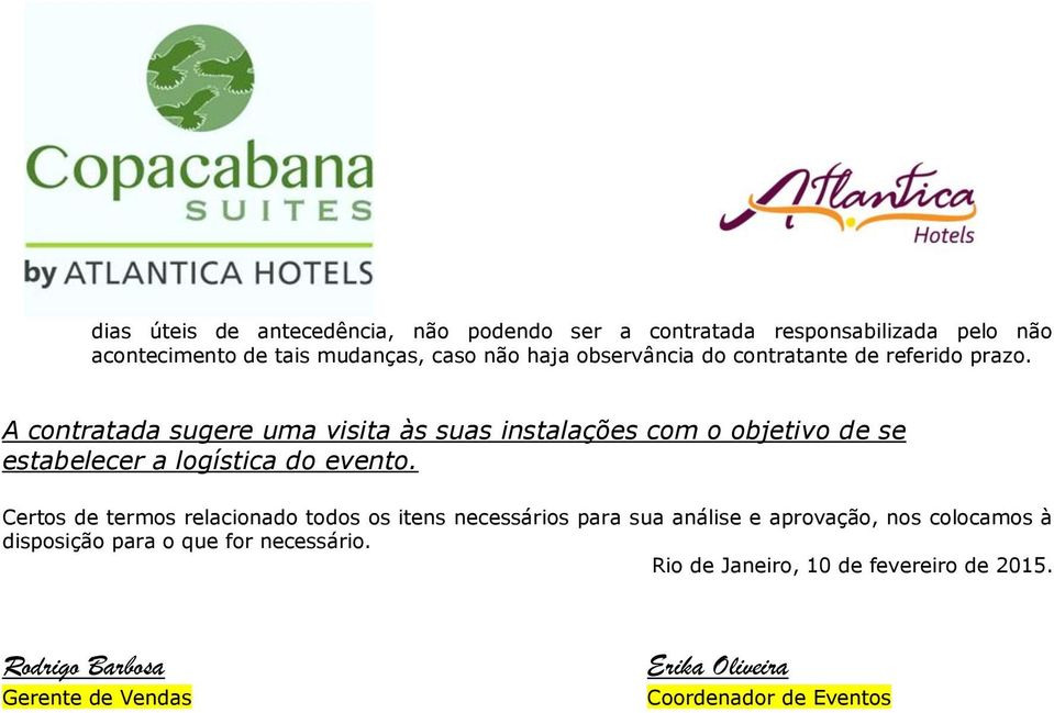 A contratada sugere uma visita às suas instalações com o objetivo de se estabelecer a logística do evento.