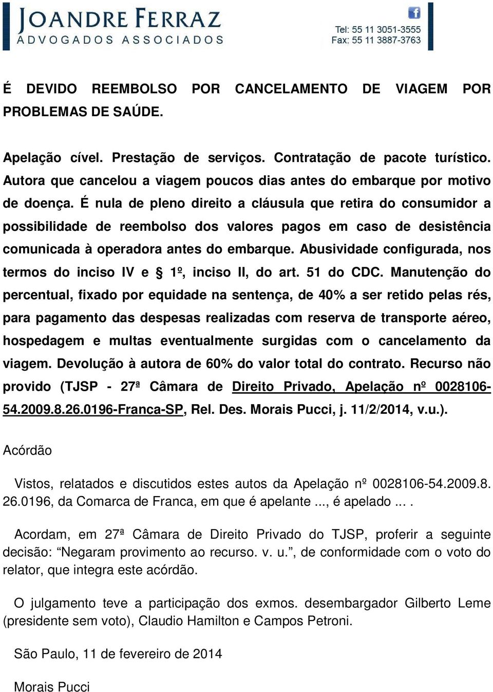 É nula de pleno direito a cláusula que retira do consumidor a possibilidade de reembolso dos valores pagos em caso de desistência comunicada à operadora antes do embarque.