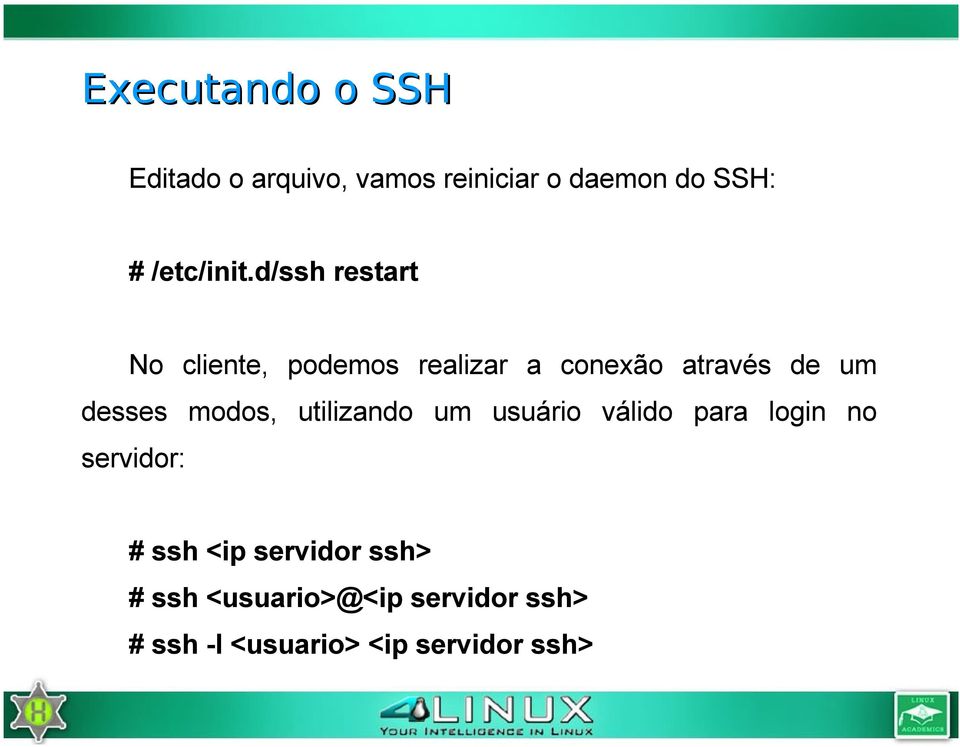 d/ssh restart No cliente, podemos realizar a conexão através de um desses