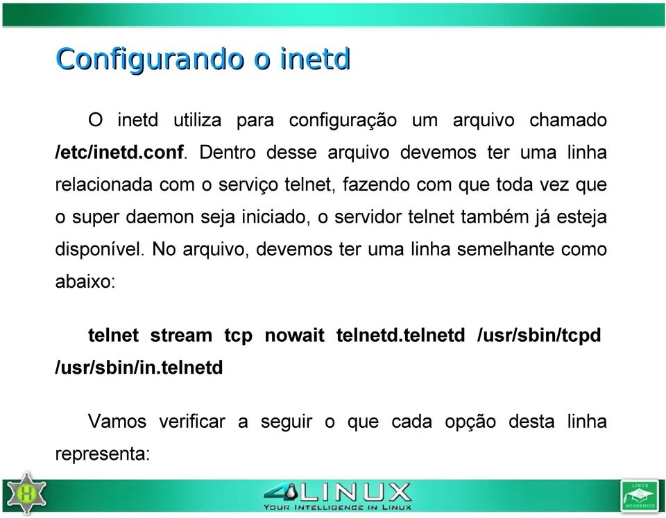 Dentro desse arquivo devemos ter uma linha relacionada com o serviço telnet, fazendo com que toda vez que o super