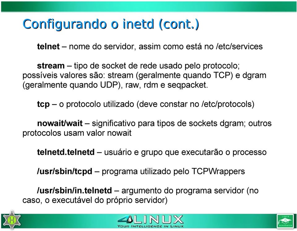 (geralmente quando TCP) e dgram (geralmente quando UDP), raw, rdm e seqpacket.