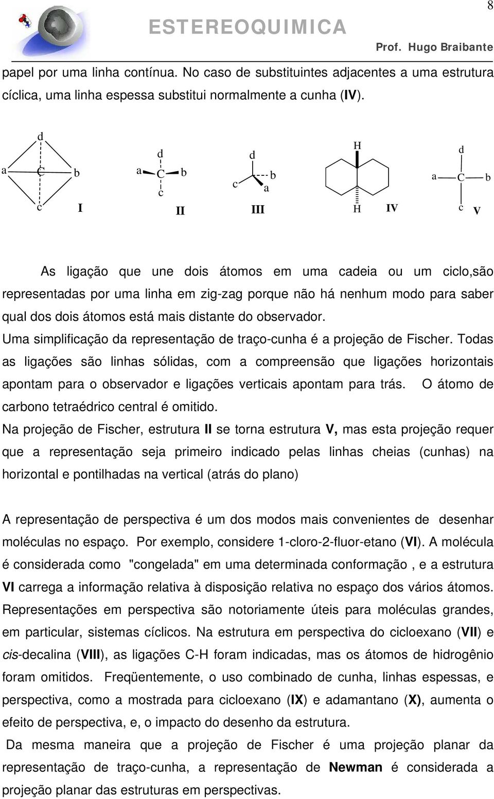 átomos está mais distante do observador. Uma simplificação da representação de traço-cunha é a projeção de Fischer.