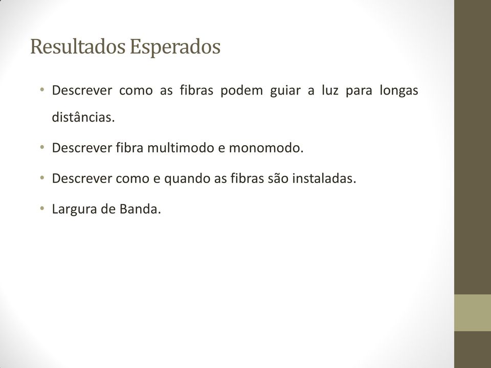 Descrever fibra multimodo e monomodo.