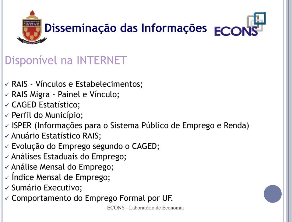 Emprego e Renda) Anuário Estatístico RAIS; Evolução do Emprego segundo o CAGED; Análises Estaduais do