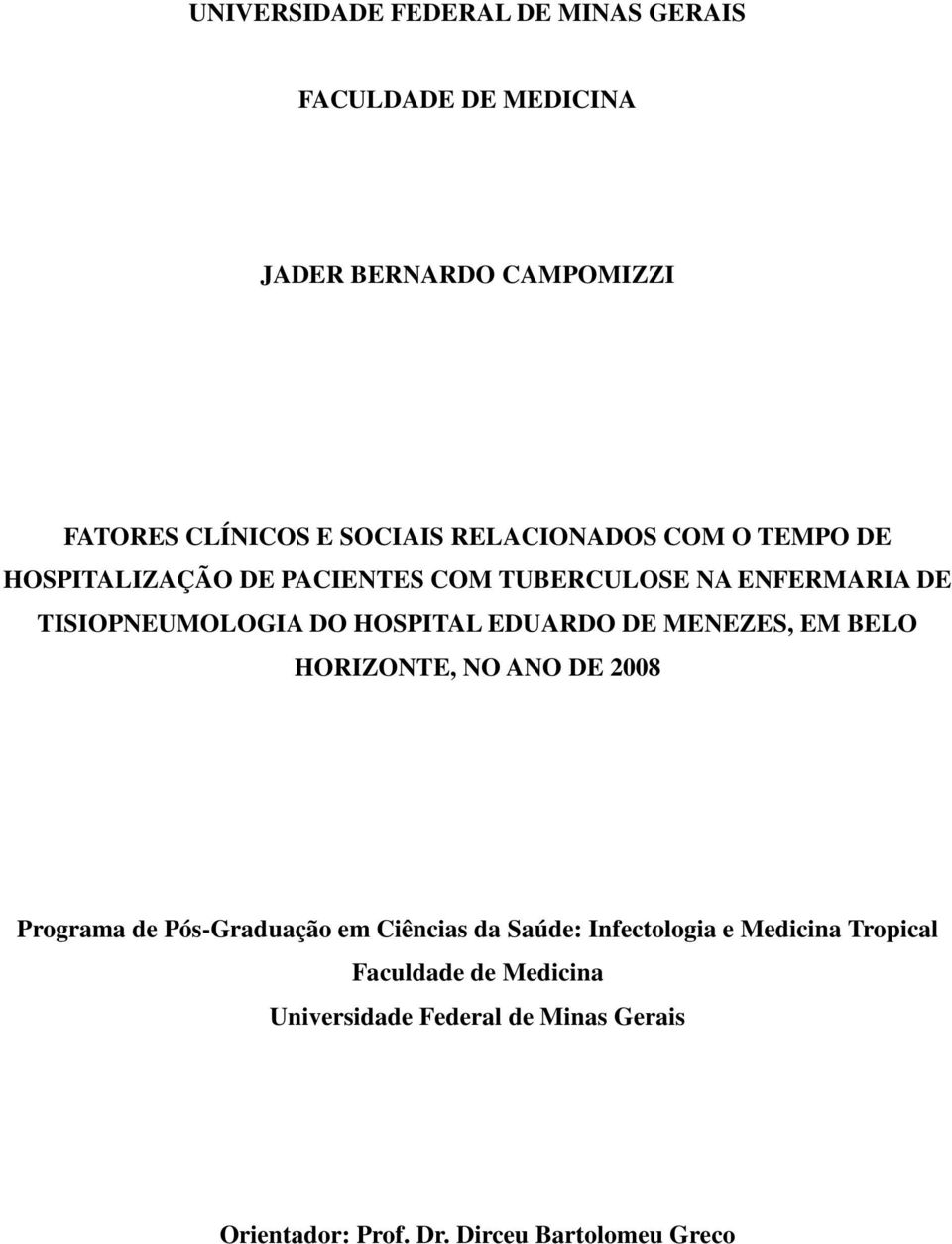 EDUARDO DE MENEZES, EM BELO HORIZONTE, NO ANO DE 2008 Programa de Pós-Graduação em Ciências da Saúde: Infectologia e