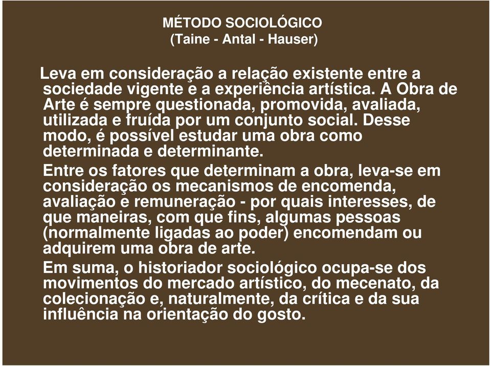 Entre os fatores que determinam a obra, leva-se em consideração os mecanismos de encomenda, avaliação e remuneração - por quais interesses, de que maneiras, com que fins, algumas pessoas