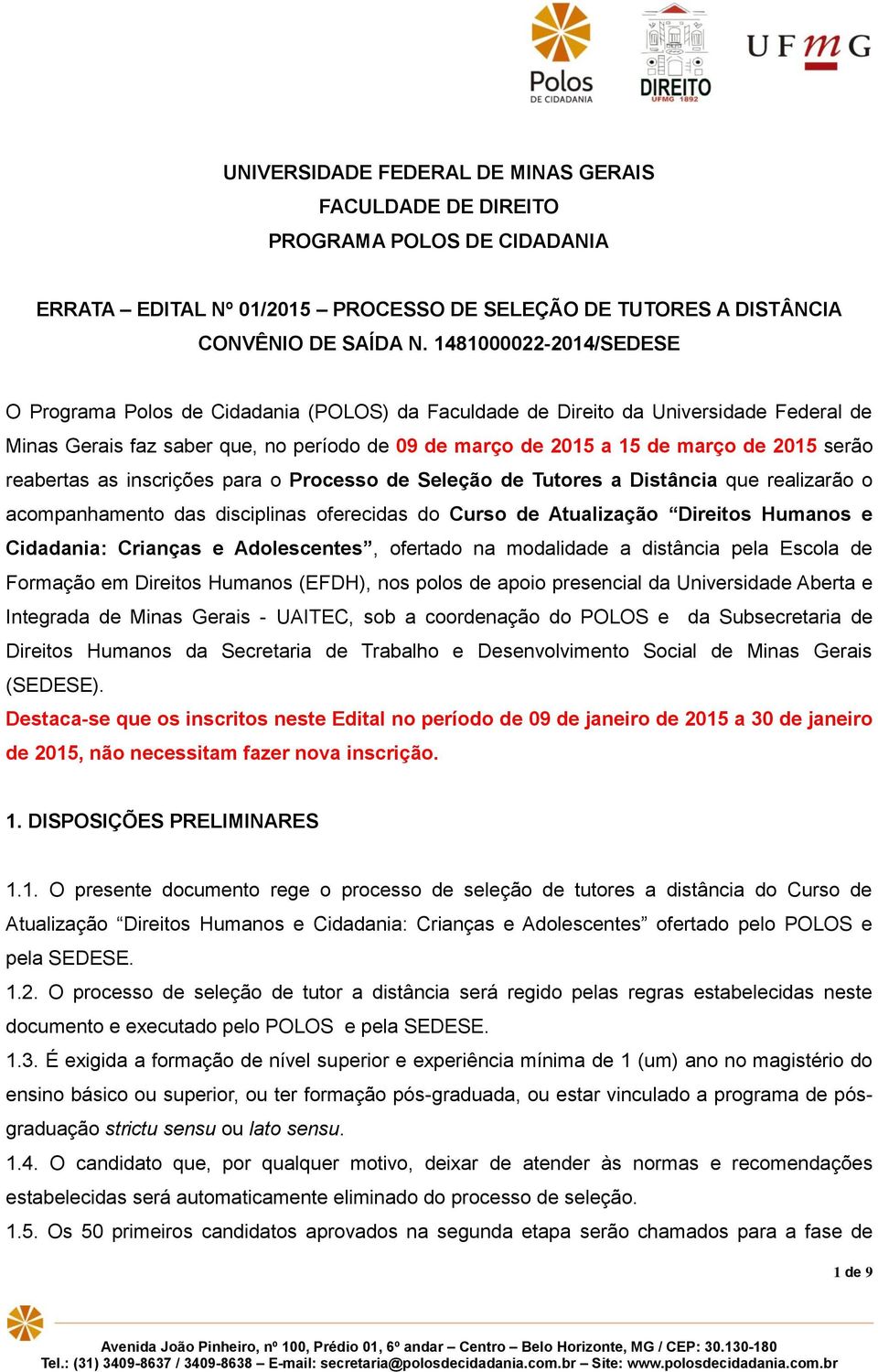 serão reabertas as inscrições para o Processo de Seleção de Tutores a Distância que realizarão o acompanhamento das disciplinas oferecidas do Curso de Atualização Direitos Humanos e Cidadania: