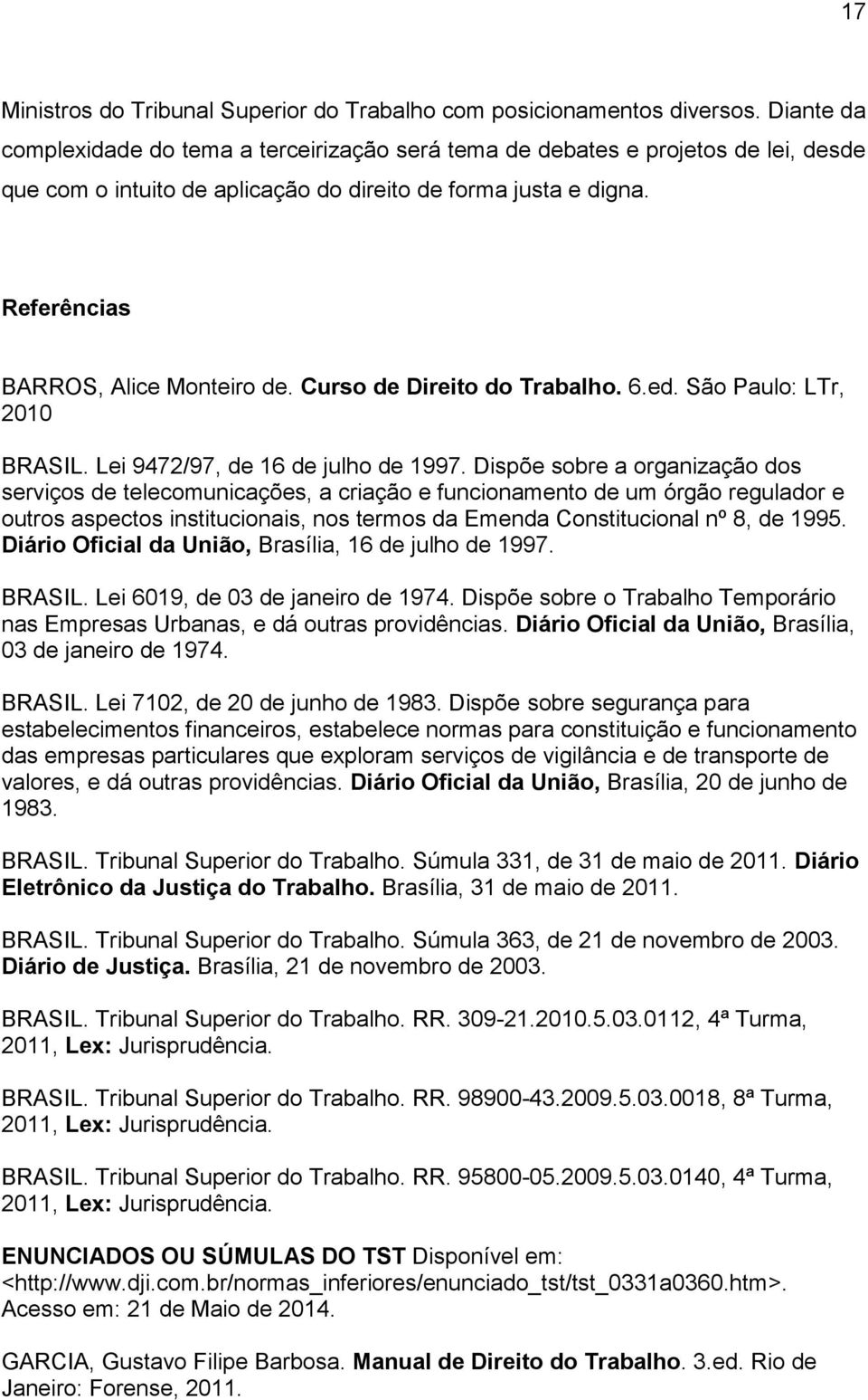 Curso de Direito do Trabalho. 6.ed. São Paulo: LTr, 2010 BRASIL. Lei 9472/97, de 16 de julho de 1997.