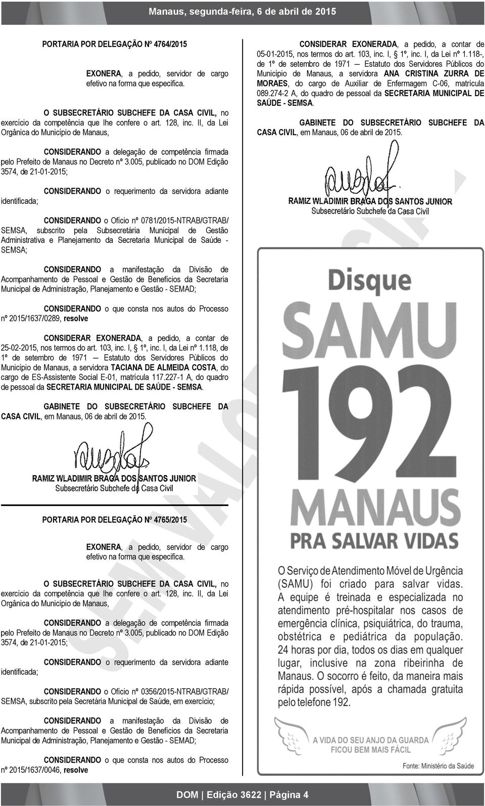 118-, de 1º de setembro de 1971 Estatuto dos Servidores Públicos do Município de Manaus, a servidora ANA CRISTINA ZURRA DE MORAES, do cargo de Auxiliar de Enfermagem C-06, matrícula 089.