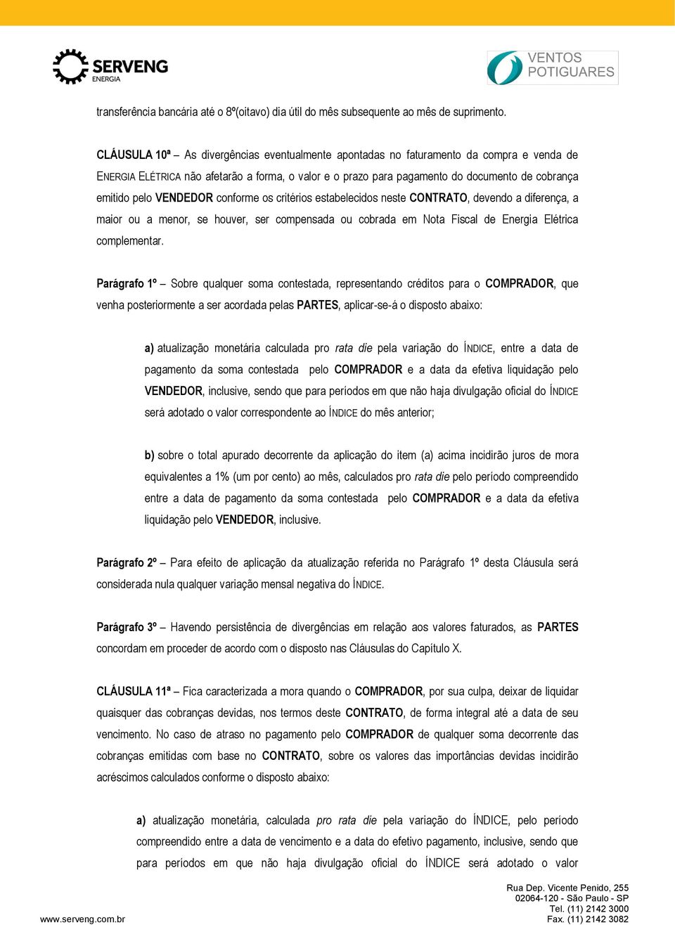 VENDEDOR conforme os critérios estabelecidos neste CONTRATO, devendo a diferença, a maior ou a menor, se houver, ser compensada ou cobrada em Nota Fiscal de Energia Elétrica complementar.