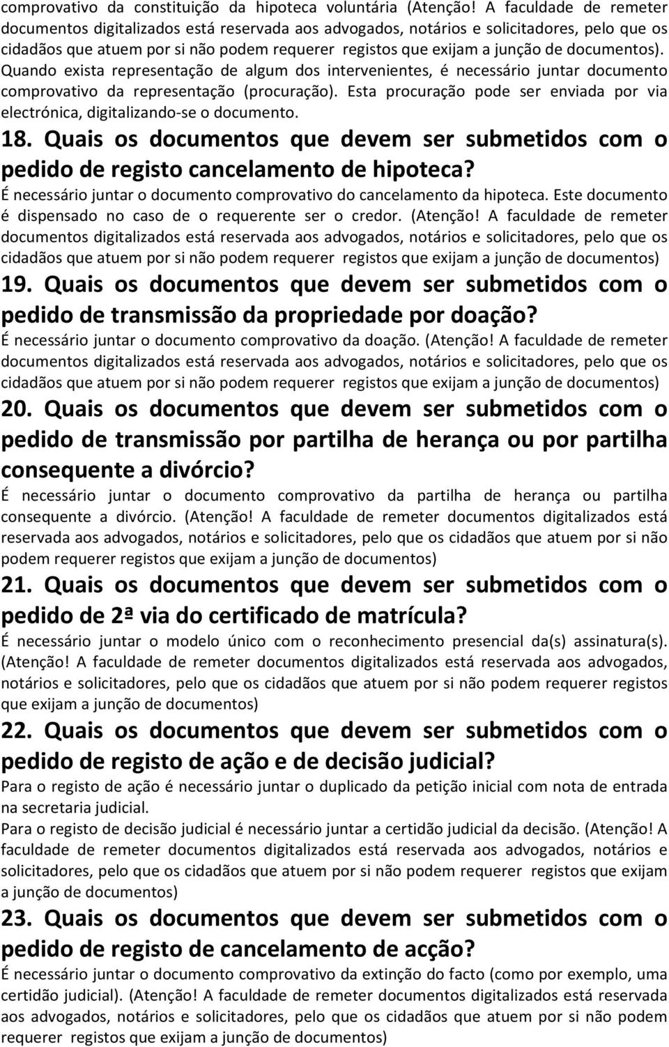 documentos). Quando exista representação de algum dos intervenientes, é necessário juntar documento comprovativo da representação (procuração).