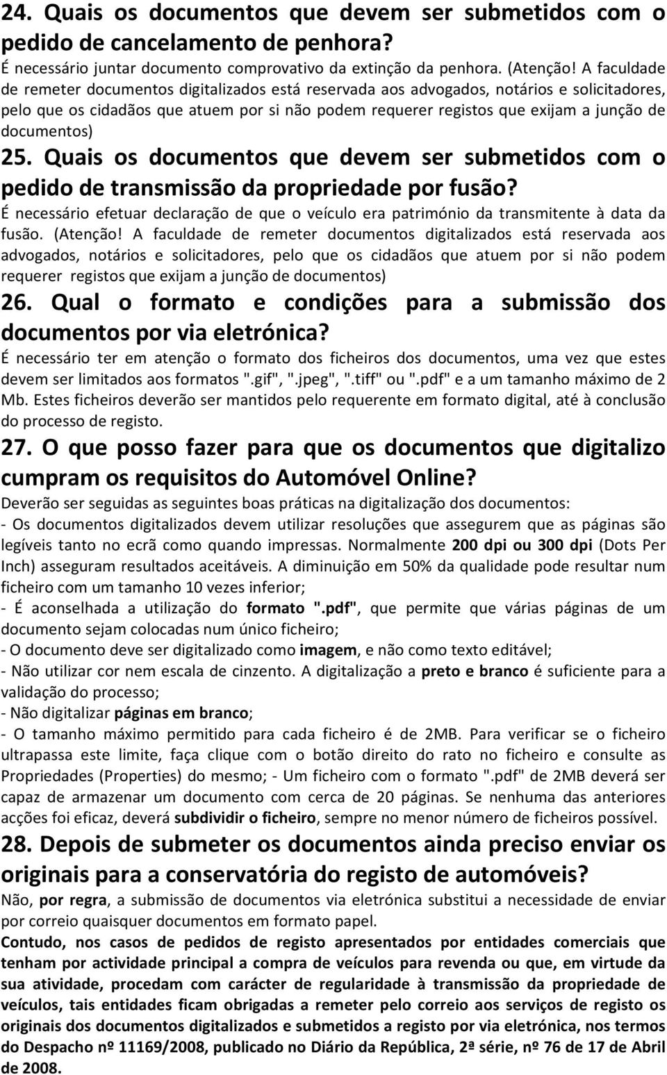 documentos) 25. Quais os documentos que devem ser submetidos com o pedido de transmissão da propriedade por fusão?