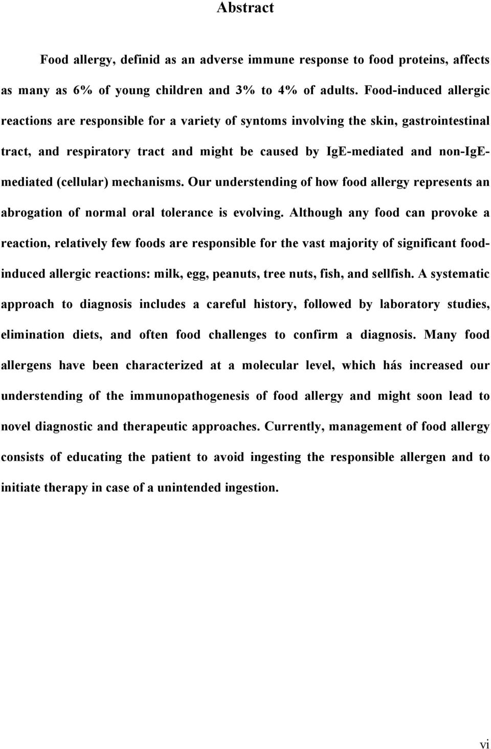 (cellular) mechanisms. Our understending of how food allergy represents an abrogation of normal oral tolerance is evolving.