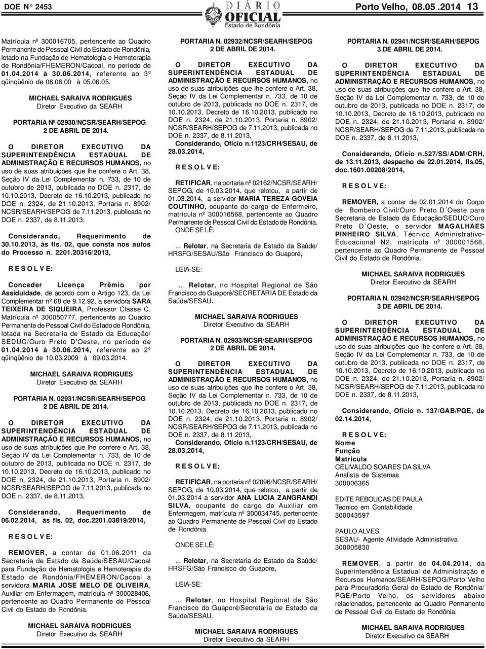 04.2014 à 30.06.2014, referente ao 3º qüinqüênio de 06.06.00 à 05.06.05. PORTARIA Nº 02930/NCSR/SEARH/SEPOG 2 DE ABRIL DE 2014. 30.10.2013, às fls. 02, que consta nos autos do Processo n. 2201.