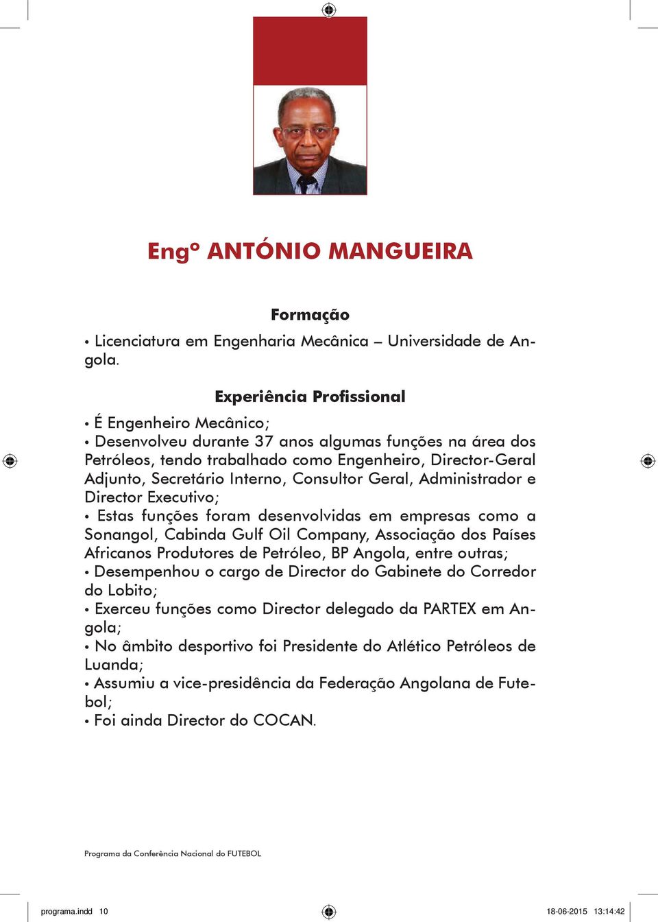 e Director Executivo; Estas funções foram desenvolvidas em empresas como a Sonangol, Cabinda Gulf Oil Company, Associação dos Países Africanos Produtores de Petróleo, BP Angola, entre outras;