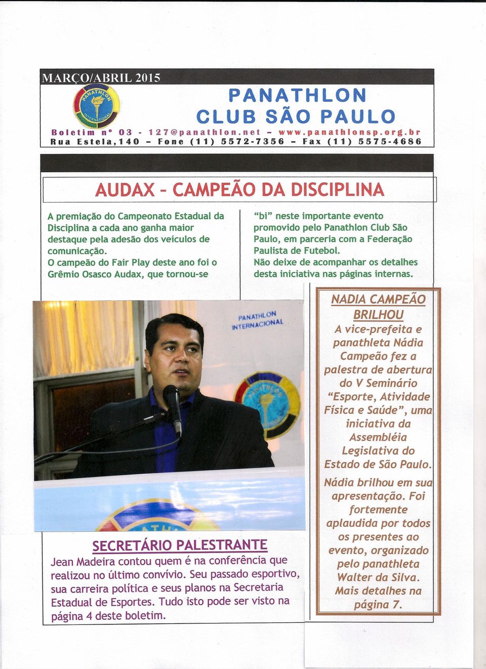 O campeão do Fair Play deste ano foi o Grêmio Osasco Audax, que tornou-se "bi" neste importante evento promovido pelo Panathlon Club São Paulo, em parceria com a Federação Paulista de Futebol.