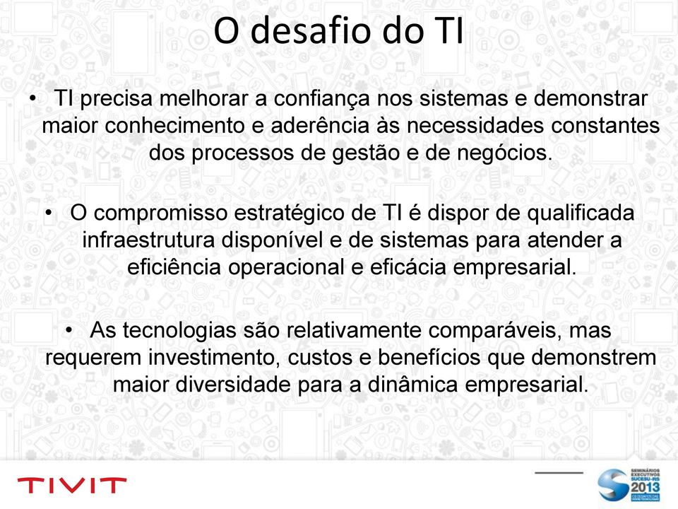 O compromisso estratégico de TI é dispor de qualificada infraestrutura disponível e de sistemas para atender a