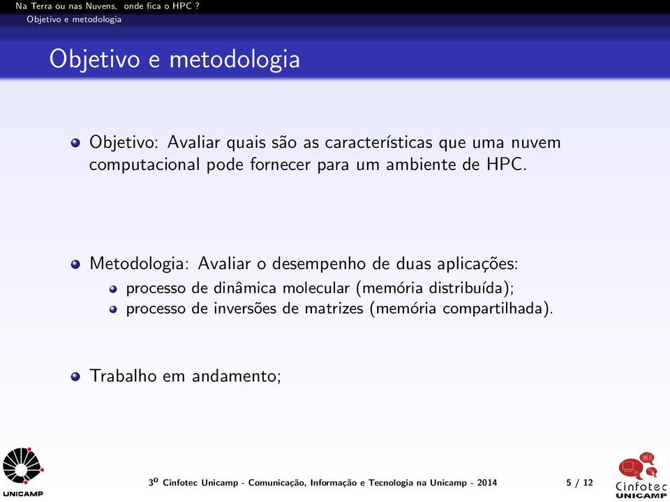 Metodologia: Avaliar o desempenho de duas aplicações: processo de dinâmica molecular (memória distribuída);