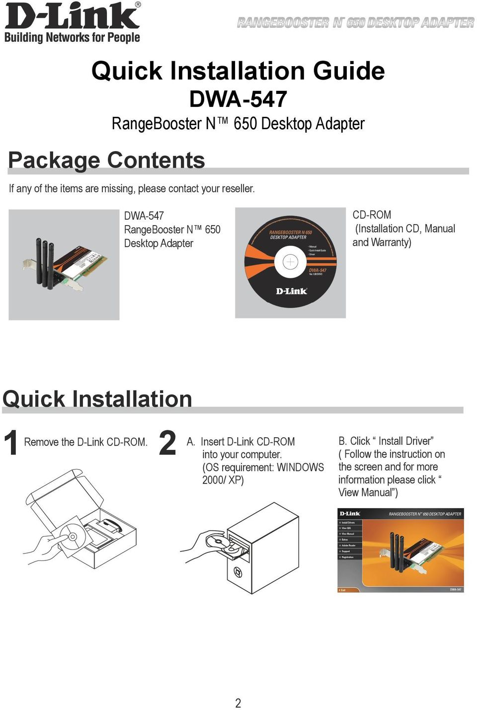 DWA-547 RangeBooster N 650 Desktop Adapter CD-ROM (Installation CD, Manual and Warranty) Quick Installation 1Remove the