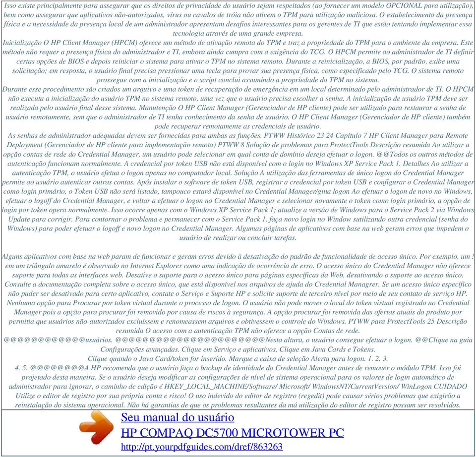 O estabelecimento da presença física e a necessidade da presença local de um administrador apresentam desafios interessantes para os gerentes de TI que estão tentando implementar essa tecnologia