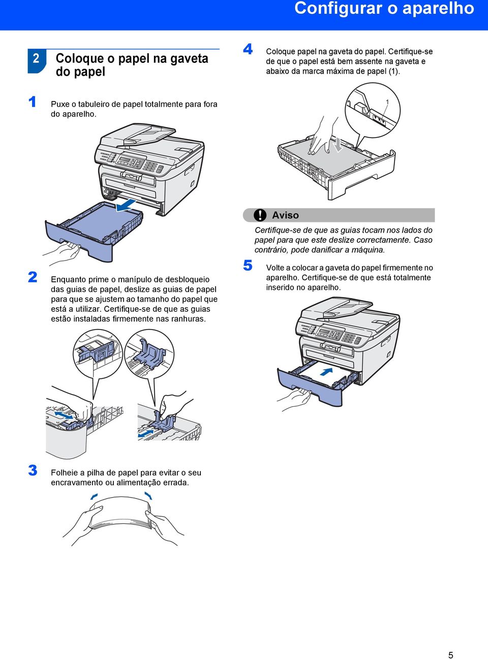 1 2 Enquanto prime o manípulo de desbloqueio das guias de papel, deslize as guias de papel para que se ajustem ao tamanho do papel que está a utilizar.