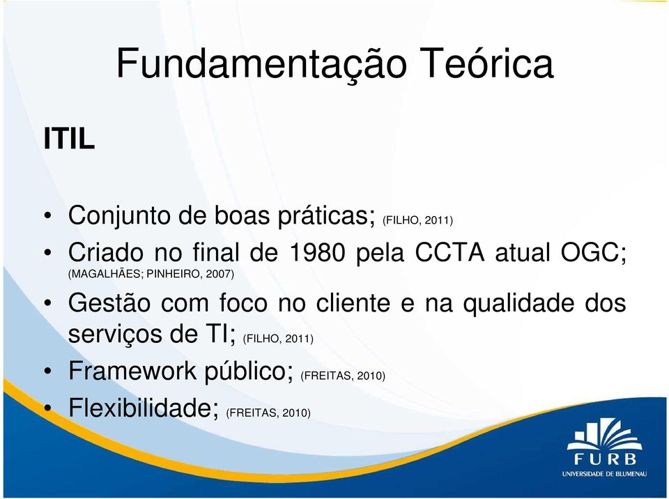 2007) Gestão com foco no cliente e na qualidade dos serviços de TI;