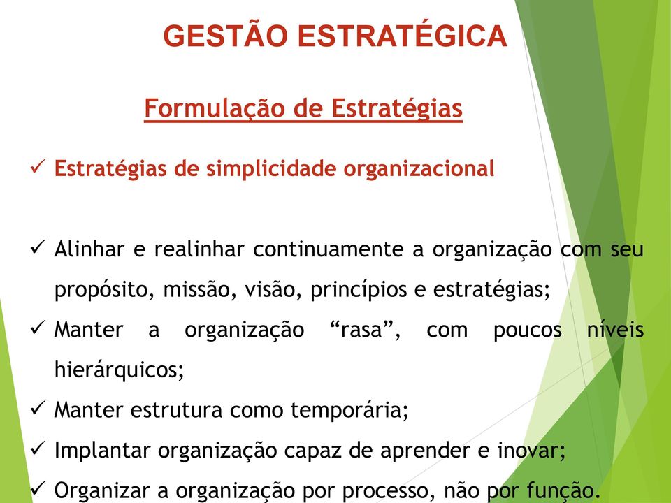 continuamente a organização com seu propósito, missão, visão, princípios e estratégias;