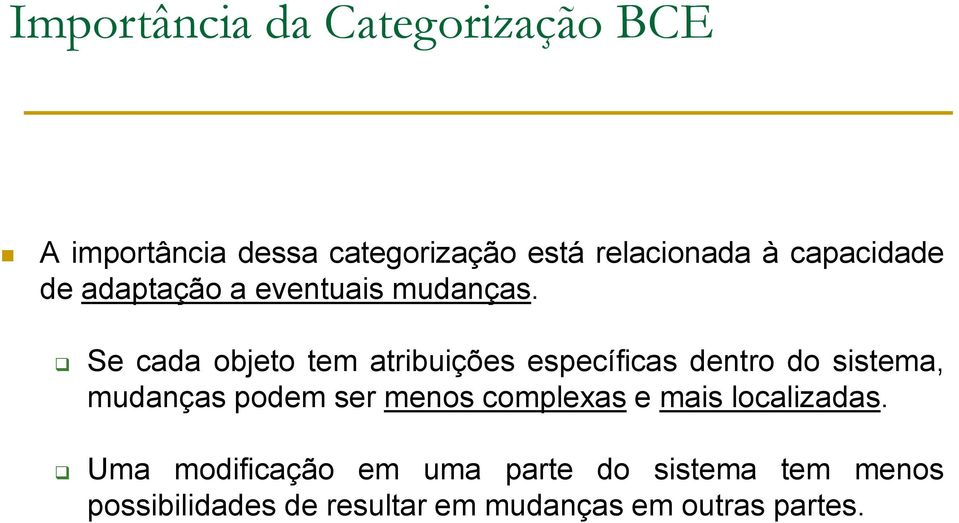 Se cada objeto tem atribuições específicas dentro do sistema, mudanças podem ser menos