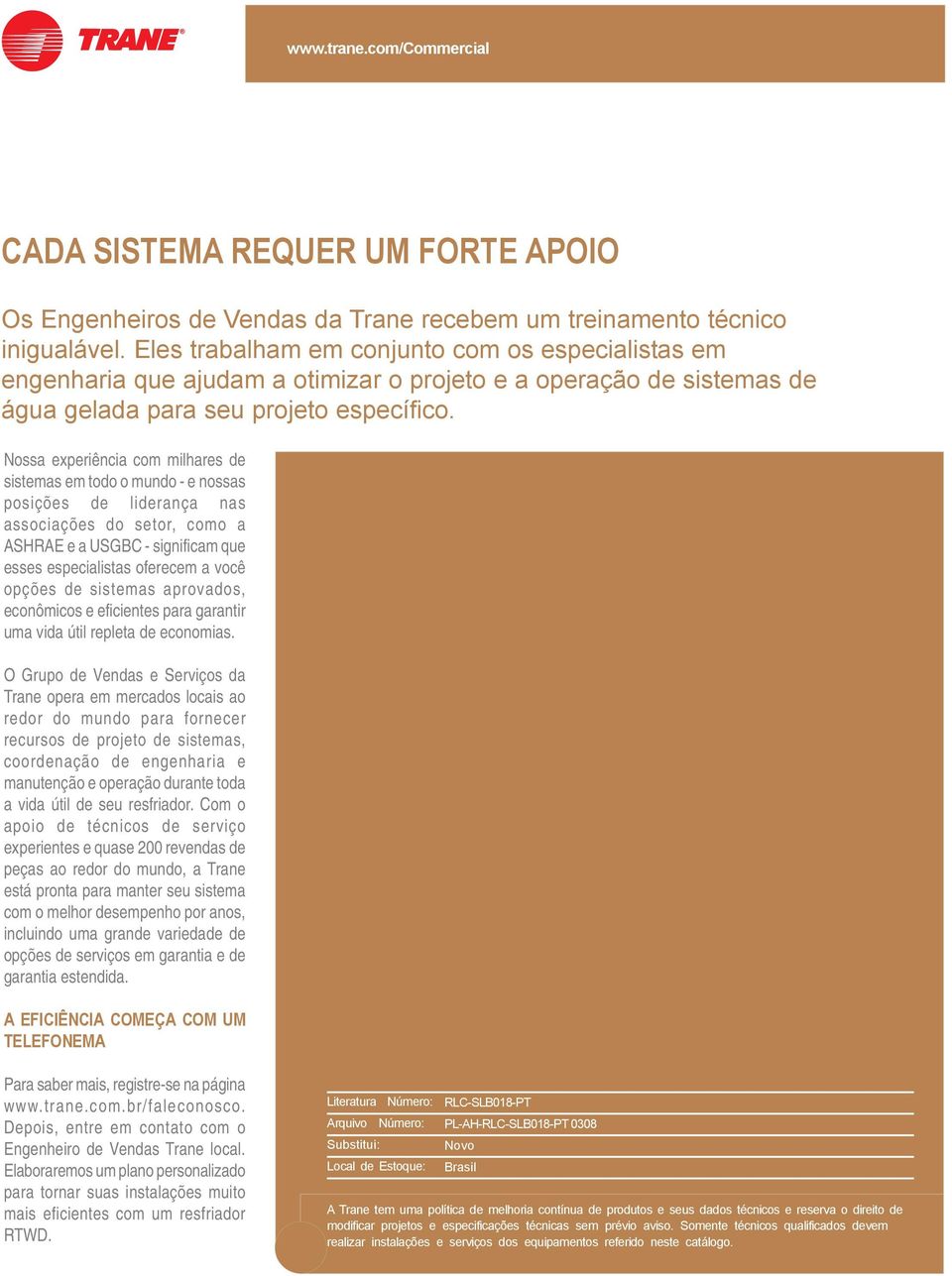 Nossa experiência com milhares de sistemas em todo o mundo - e nossas posições de liderança nas associações do setor, como a ASHRAE e a USGBC - significam que esses especialistas oferecem a você