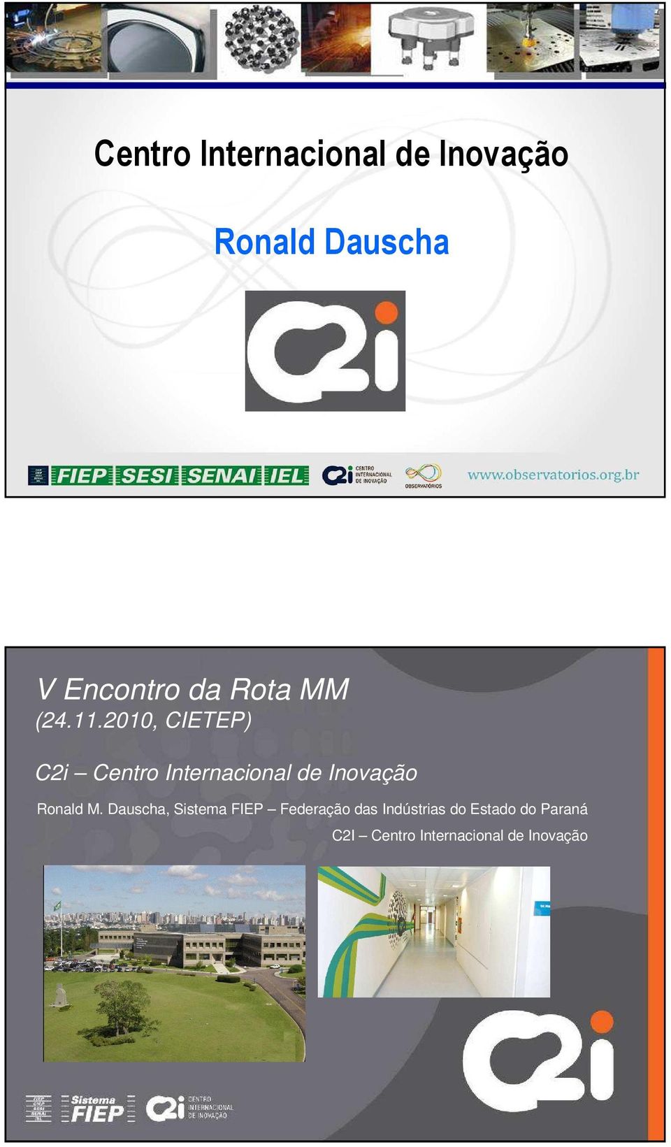 2010, CIETEP) C2i Centro Internacional de Inovação Ronald M.