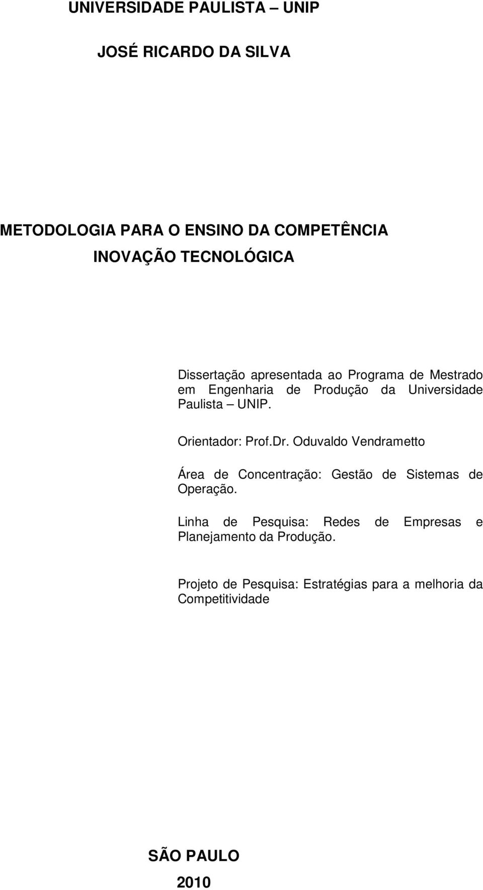 Orientador: Prof.Dr. Oduvaldo Vendrametto Área de Concentração: Gestão de Sistemas de Operação.