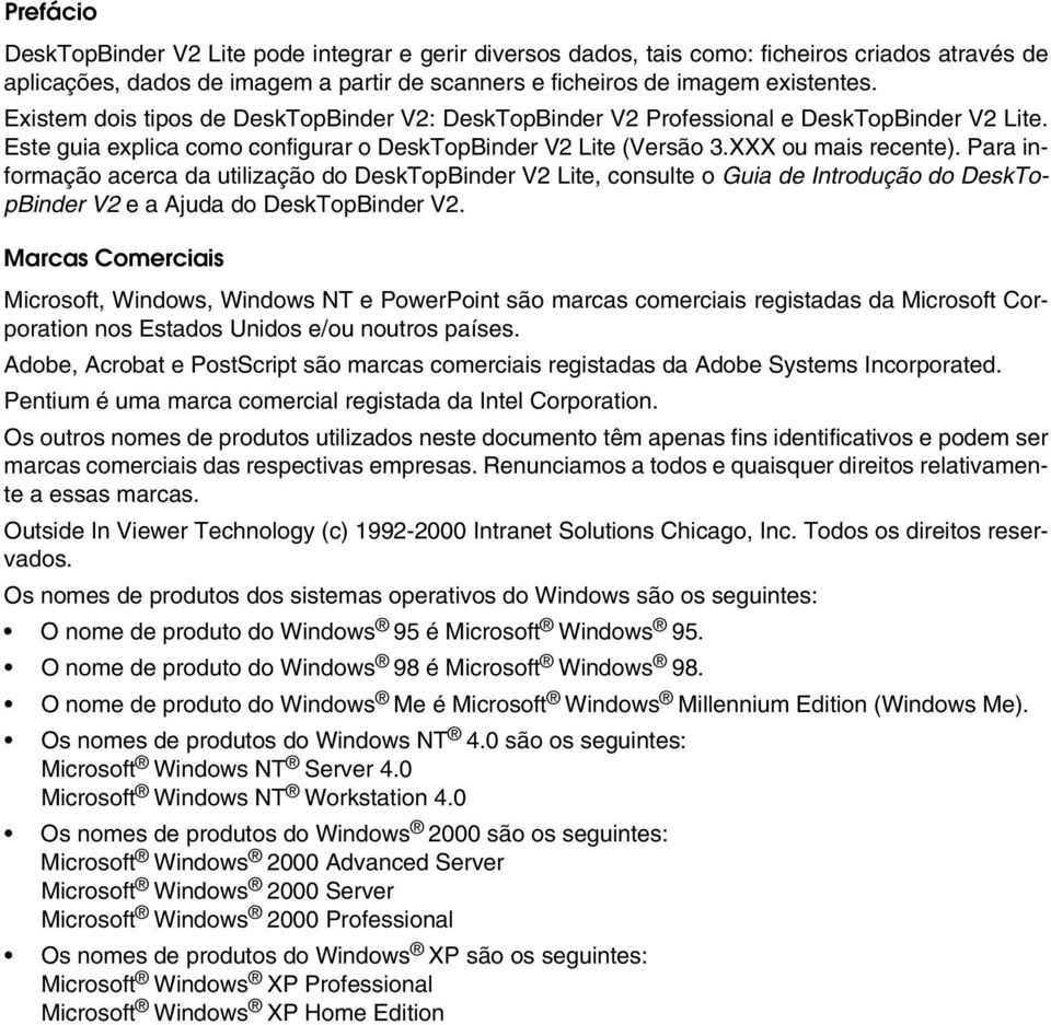 Para informação acerca da utilização do DeskTopBinder V2 Lite, consulte o Guia de Introdução do DeskTopBinder V2 e a Ajuda do DeskTopBinder V2.