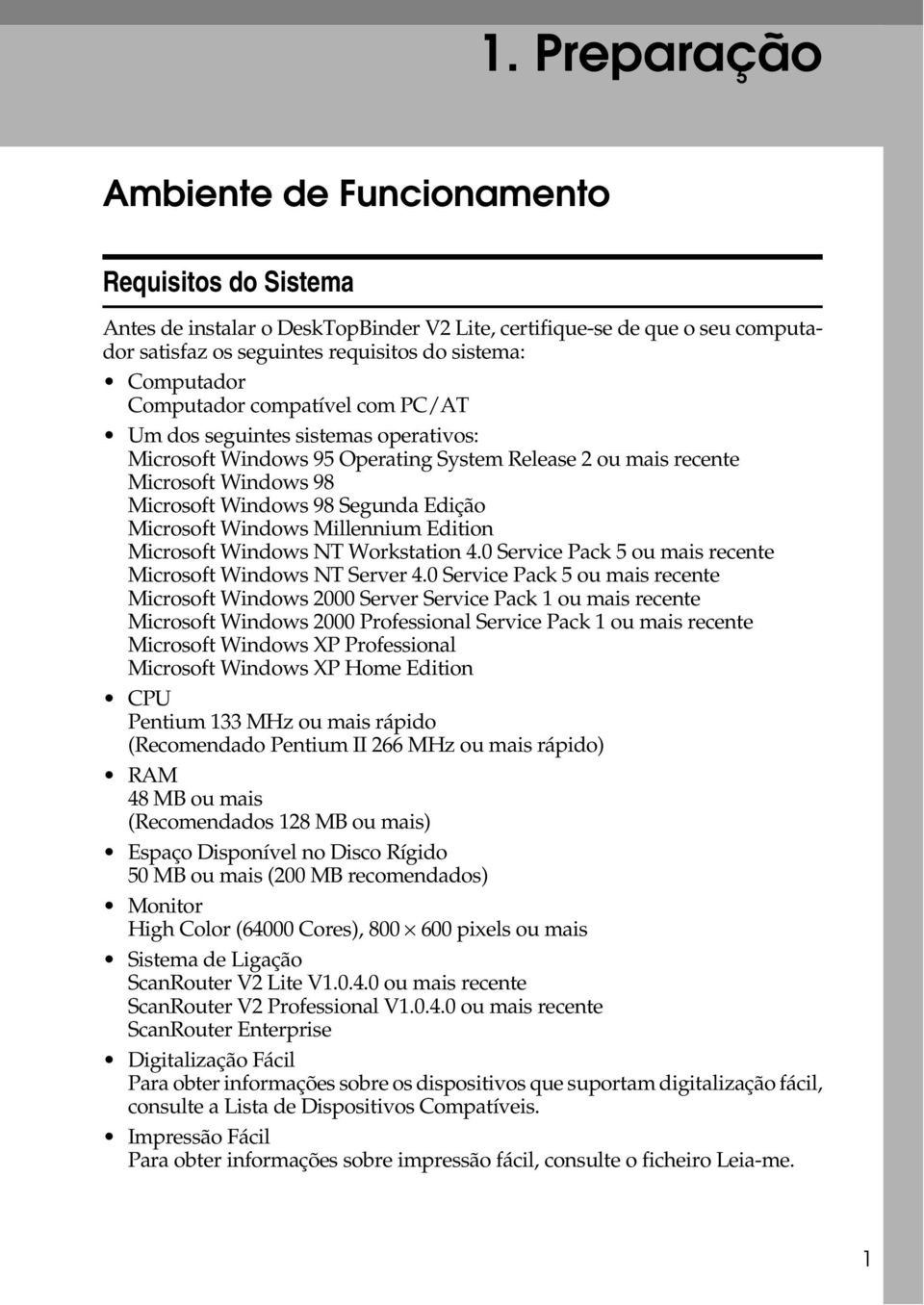 Microsoft Windows Millennium Edition Microsoft Windows NT Workstation 4.0 Service Pack 5 ou mais recente Microsoft Windows NT Server 4.