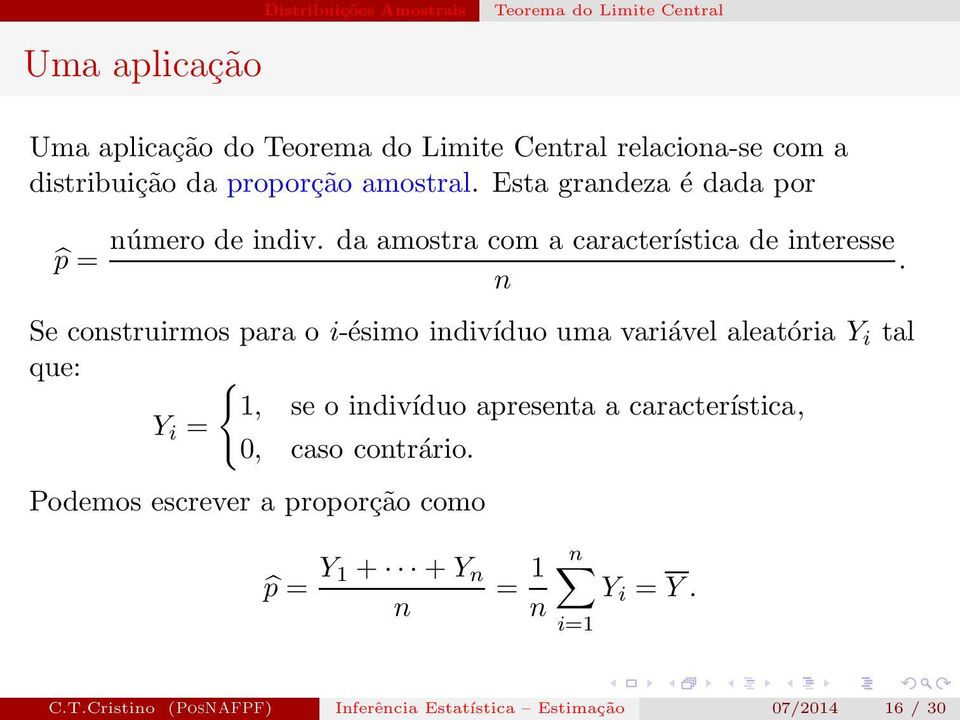 n Se construirmos para o i-ésimo indivíduo uma variável aleatória Y i tal que: { 1, se o indivíduo apresenta a característica, Y i = 0,