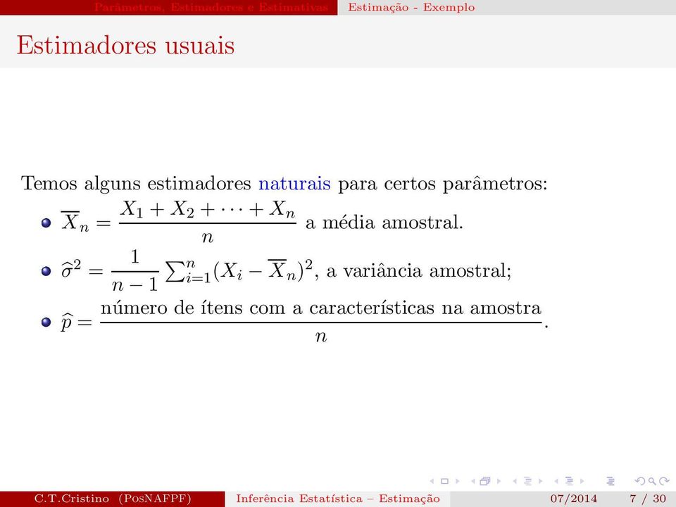 n σ 2 = 1 n i=1 n 1 (X i X n ) 2, a variância amostral; número de ítens com a