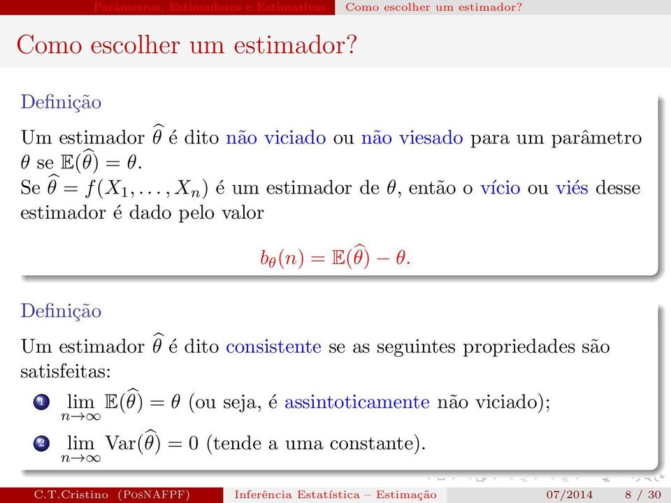 ..,X n ) é um estimador de θ, então o vício ou viés desse estimador é dado pelo valor b θ (n) = E( θ) θ.