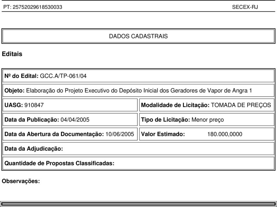 Angra 1 UASG: 910847 Data da Publicação: 04/04/2005 Modalidade de Licitação: TOMADA DE PREÇOS Tipo