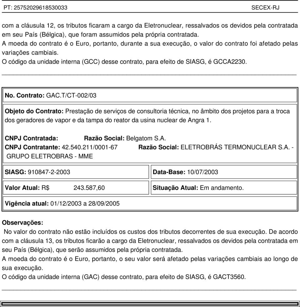 O código da unidade interna (GCC) desse contrato, para efeito de SIASG, é GCCA2230. No. Contrato: GAC.