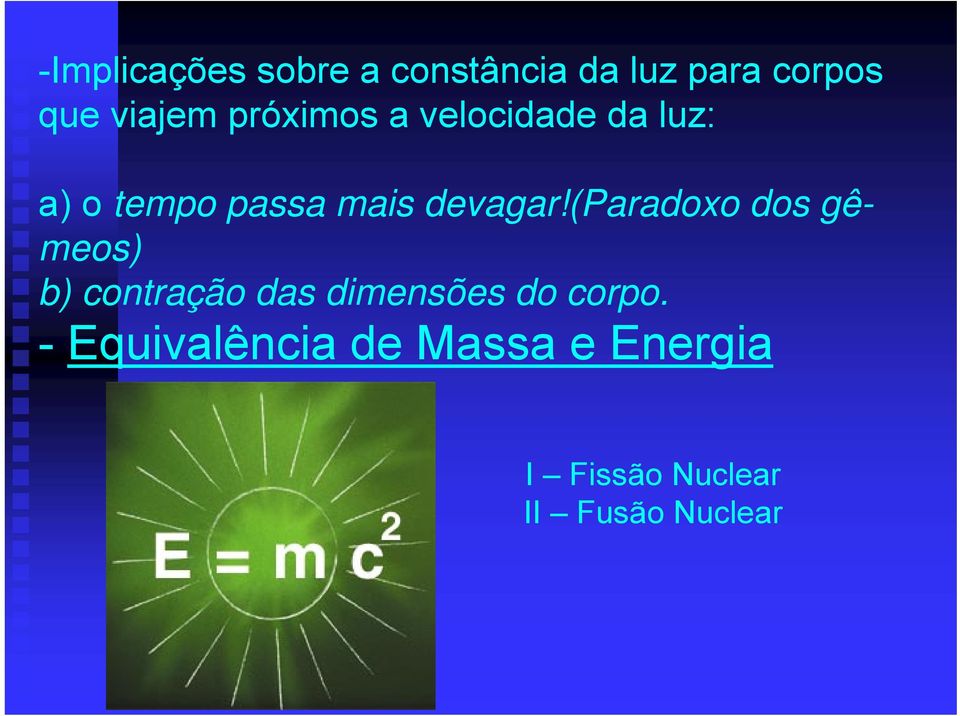 (paradoxo dos gêmeos) b) contração das dimensões do corpo.